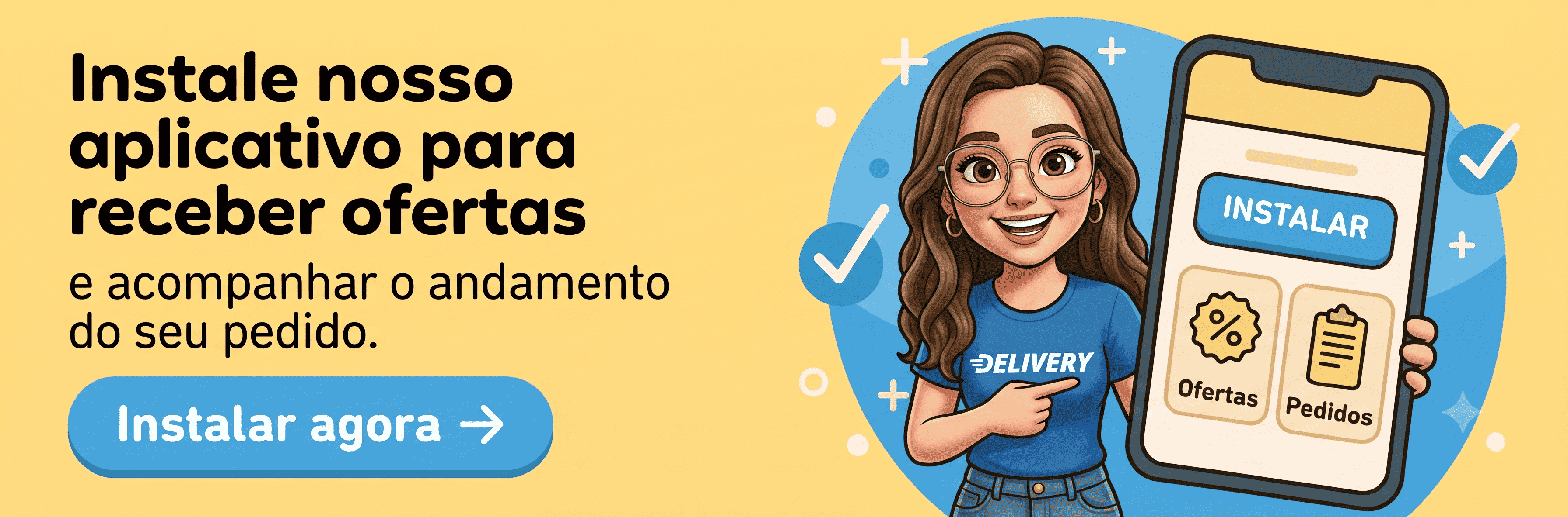 Instale nosso aplicativo para receber ofertas e acompanhar o andamento do seu pedido